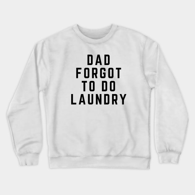 Dad Forgot to Do Laundry Crewneck Sweatshirt by KoreDemeter14